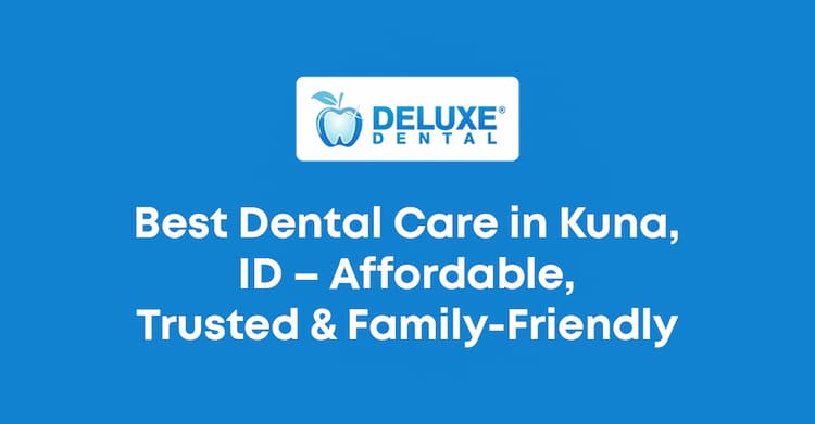 Best Dental Care in Kuna, ID 83634 | Affordable, Trusted & Family-Friendly