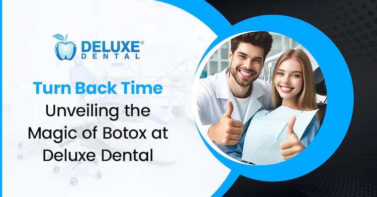 Turn Back Time: Unveiling the Magic of Botox at Deluxe Dental