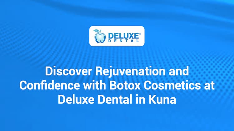 Discover Rejuvenation and Confidence with Botox Cosmetics at Deluxe Dental in Kuna