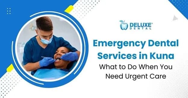 Emergency Dental Services in Kuna: What to Do When You Need Urgent Care