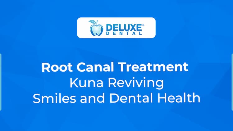 Root Canal Treatment Kuna: Reviving Smiles and Dental Health