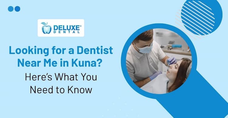 Looking for a Dentist Near Me in Kuna? Here’s What You Need to Know