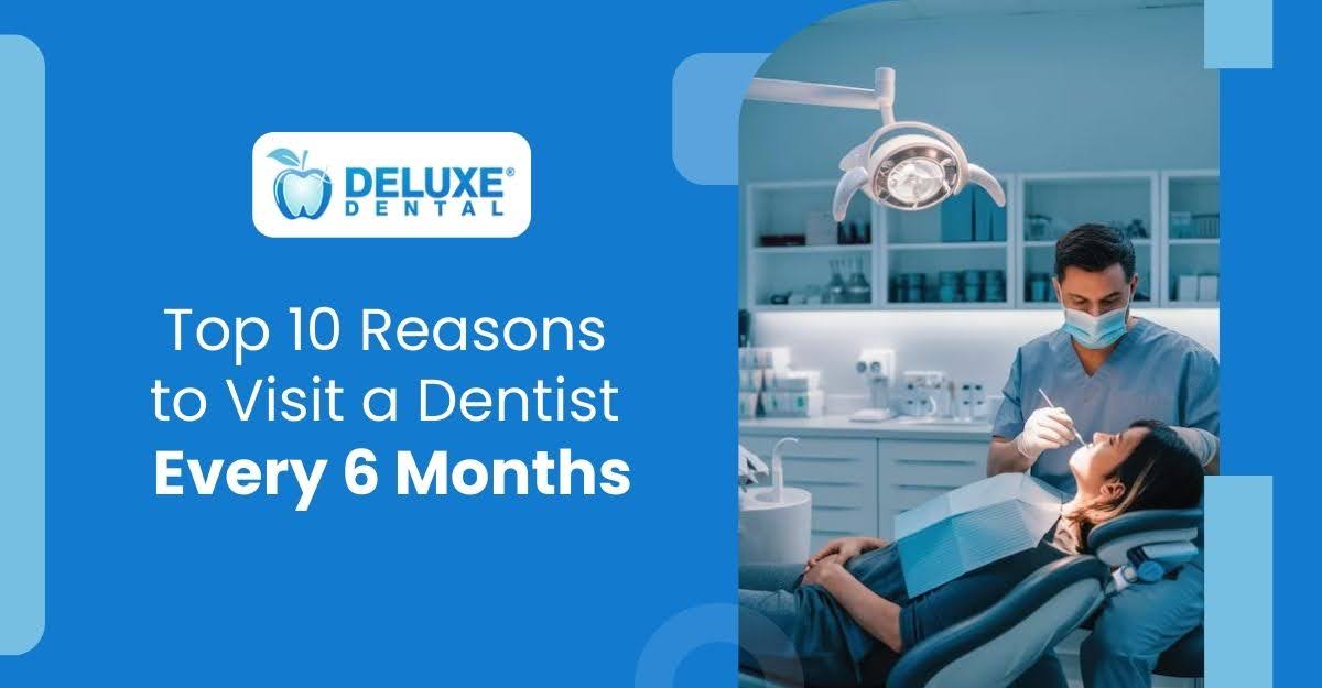 Top 10 Reasons to Visit a Dentist Every 6 Months